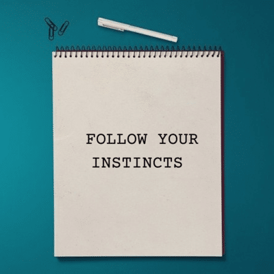 follow your instincts