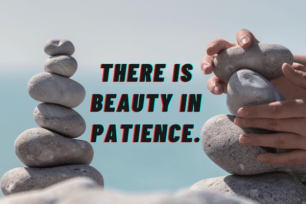 There is beauty in patience.