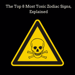 most toxic zodiac signs