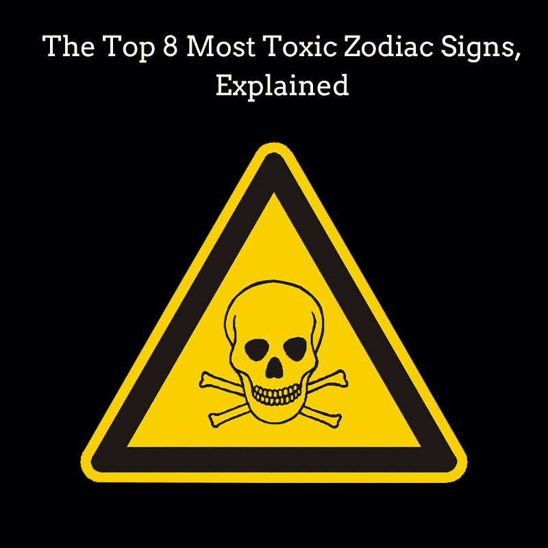 most toxic zodiac signs