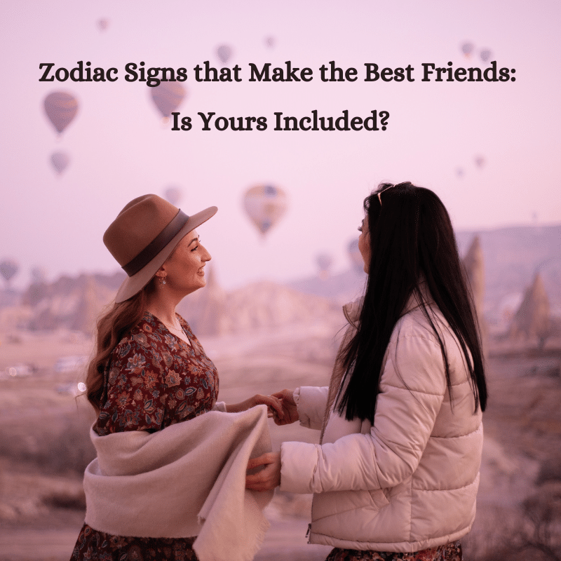 zodiac signs that make the best friends