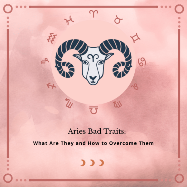 Aries Bad Traits What Are They and How to Them