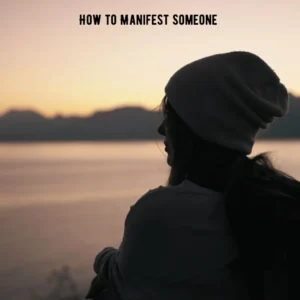 how to manifest someone