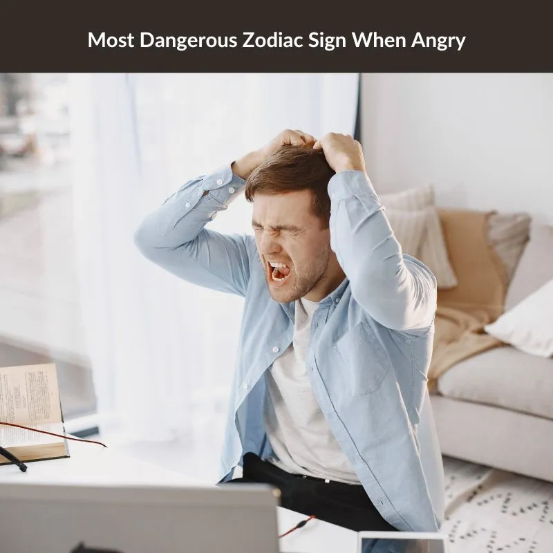 most dangerous zodiac sign when angry