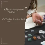 crystals for new beginnings