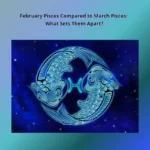 february pisces vs march pisces