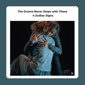 most dramatic zodiac signs